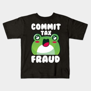 Commit Tax Fraud Funny Sarcastic Saying Frog Kids T-Shirt